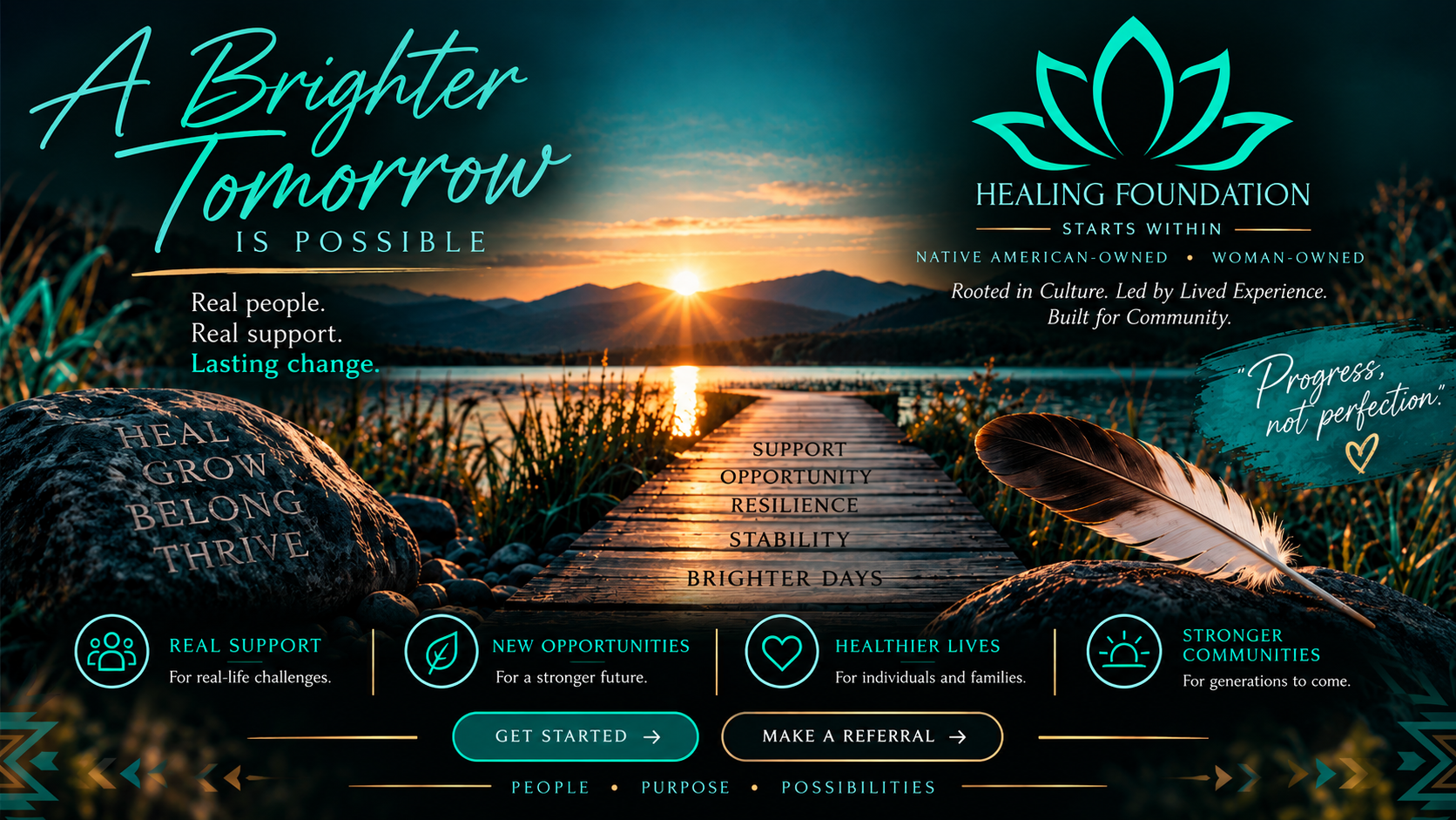 A brighter tomorrow is possible. Real people, real support, lasting change. Native American-owned and woman-owned.
